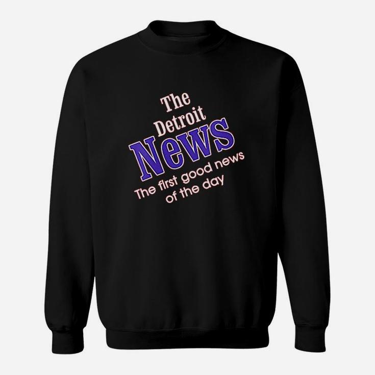 The Detroit News The First Good News Of The Day Sweatshirt