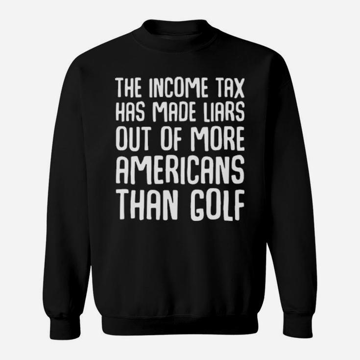 The Income Tax Has Made Liars Out Of More Americans Golf Sweatshirt
