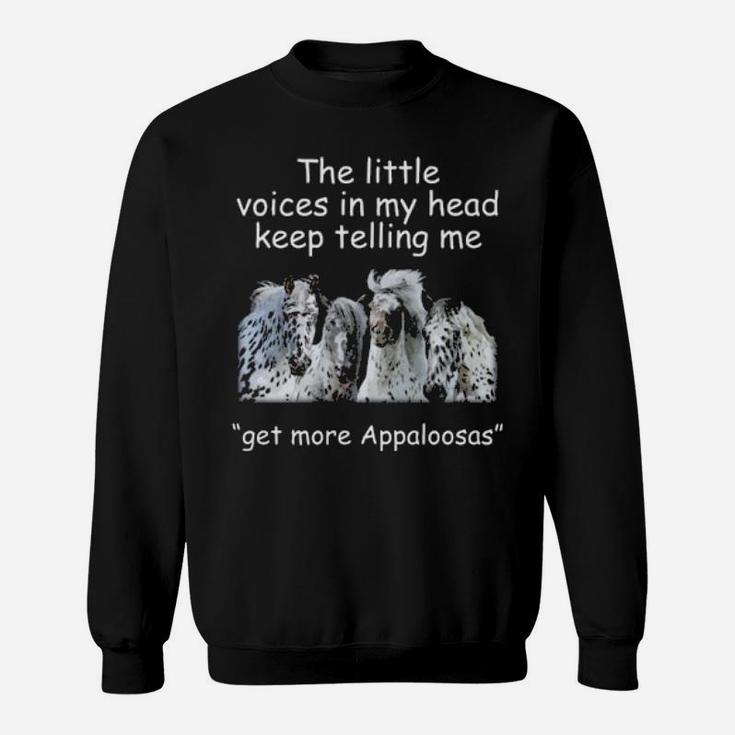 The Little Voices In My Head Keep Telling Me Get More Appaloosas Horses Sweatshirt