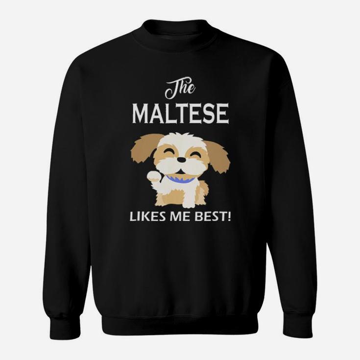 The Maltese Likes Me Best  Owner Sweatshirt