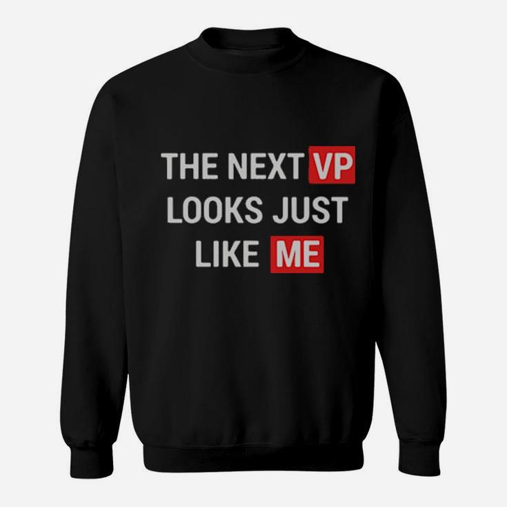 The Next Vp Looks Just Like Me Sweatshirt