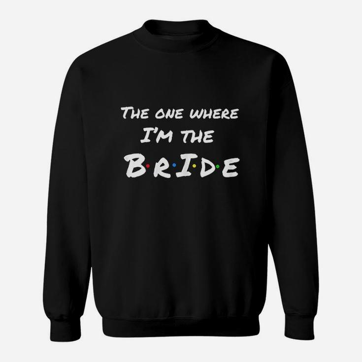 The One Where Im The Bride Sweatshirt