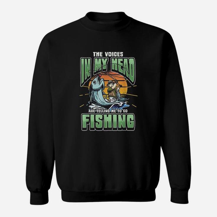 The Voices In My Head Telling Me To Go Fishing Sweatshirt