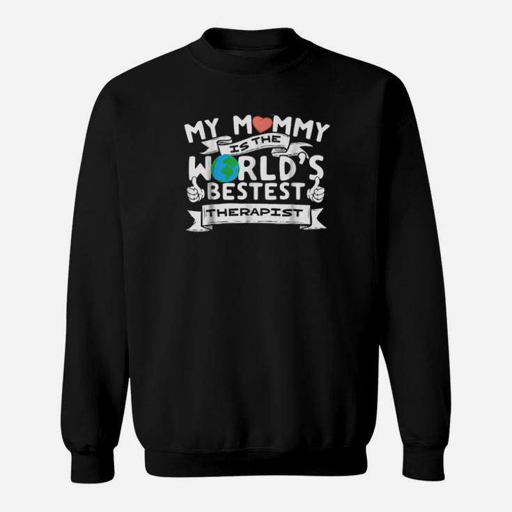 Therapist My Mommy Is Worlds Best Mother Mom Sweatshirt