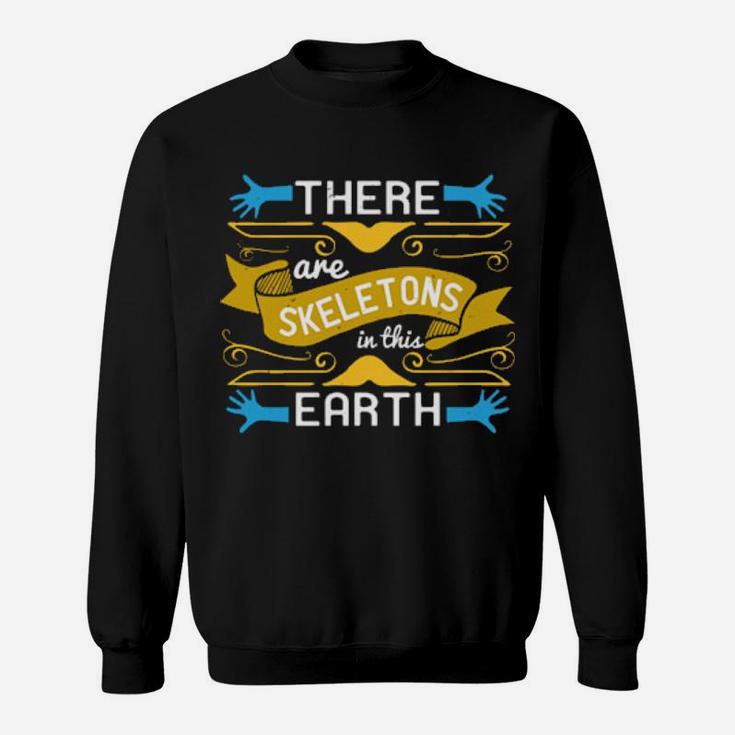 There Are Skeletons In This Earth Sweatshirt