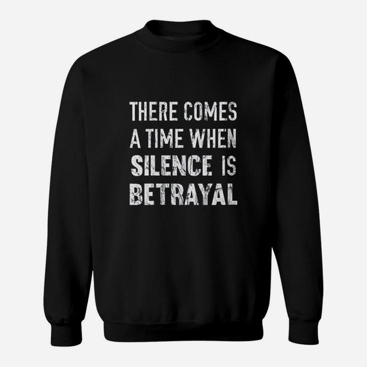 There Comes A Time When Silence Is Betrayal Quote Sweatshirt