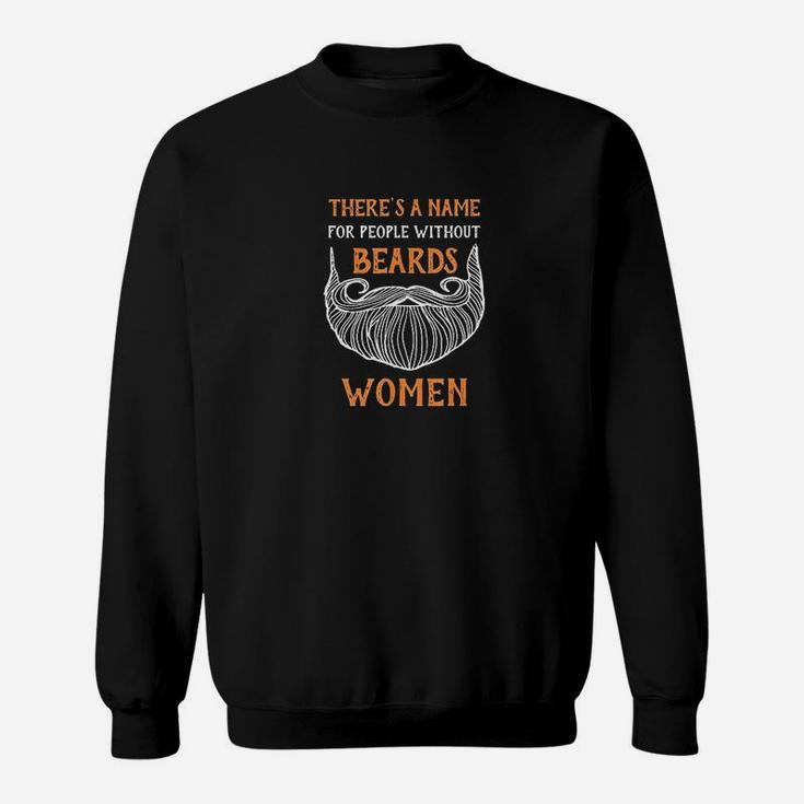 There Is A Name For People Without Beards Women Funny Bearded Sweatshirt