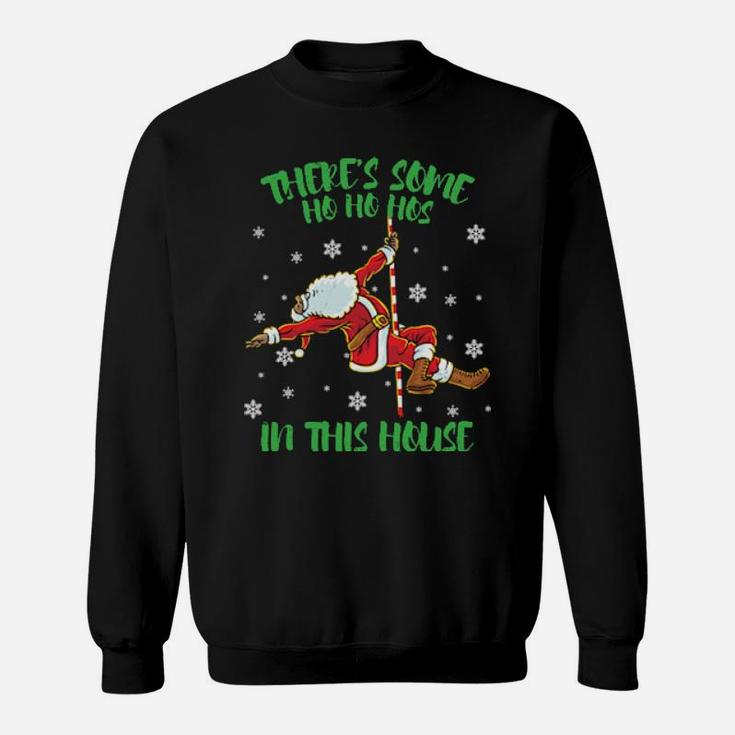 There's Some Ho Ho Hos In This House Santa Claus Pole Dance Sweatshirt