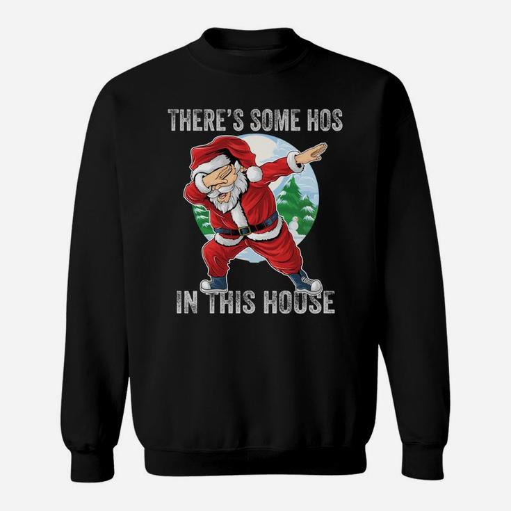 There's Some Hos In This House Dabbing Santa Claus Christmas Sweatshirt Sweatshirt