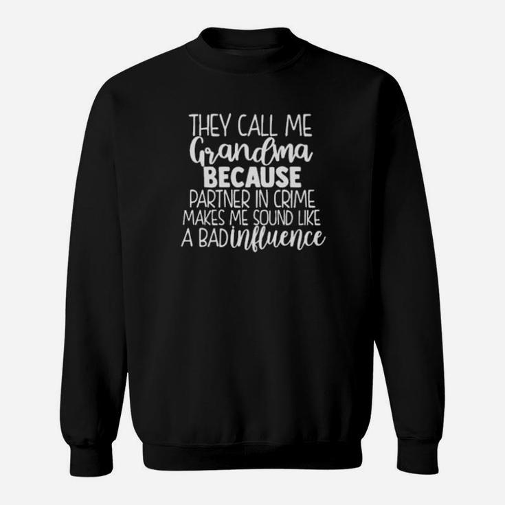 They Call Me Grandma Because Partner In Crime Makes Me Sound Like A Bad Influence Sweatshirt