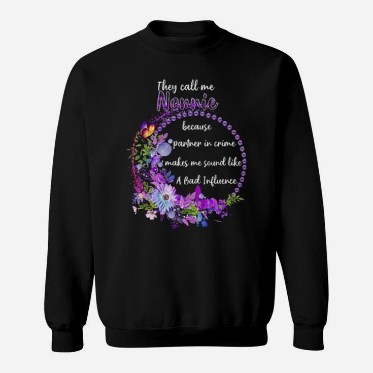 They Call Me Nonnie Because Parner In Crime Makes Me Sound Like A Bad Influence Sweatshirt