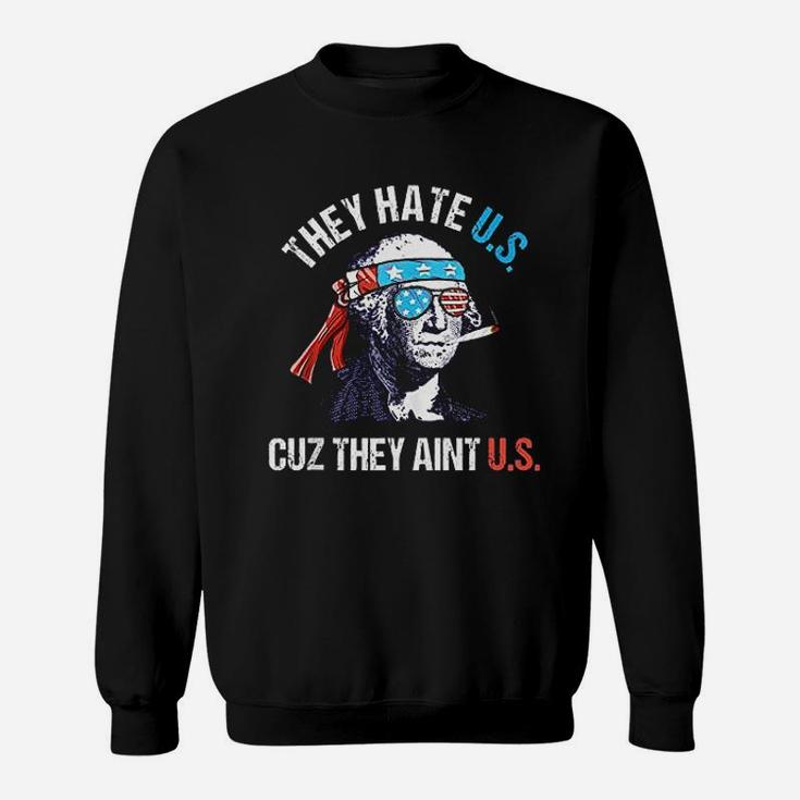 They Hate Us Cuz They Aint Us Funny 4Th Of July Sweatshirt
