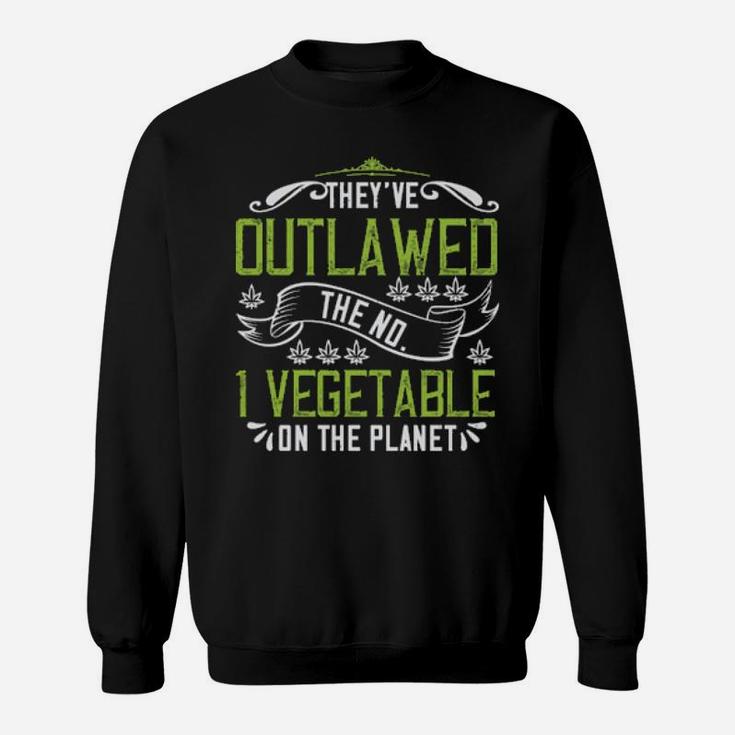 Theyve Outlawed The No 1 Vegetable On The Planet Sweatshirt