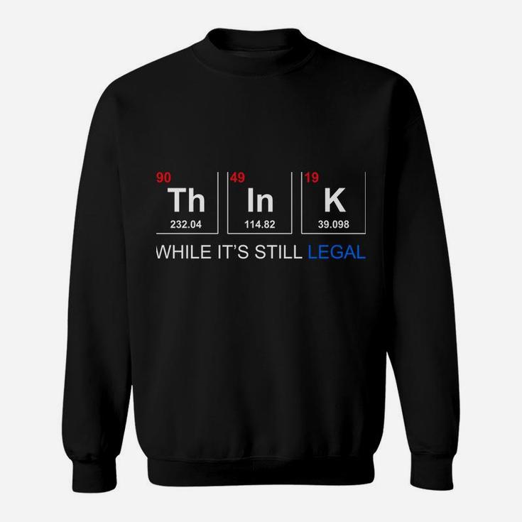 Think While It's Still Legal Periodic Table Graphic Sweatshirt Sweatshirt
