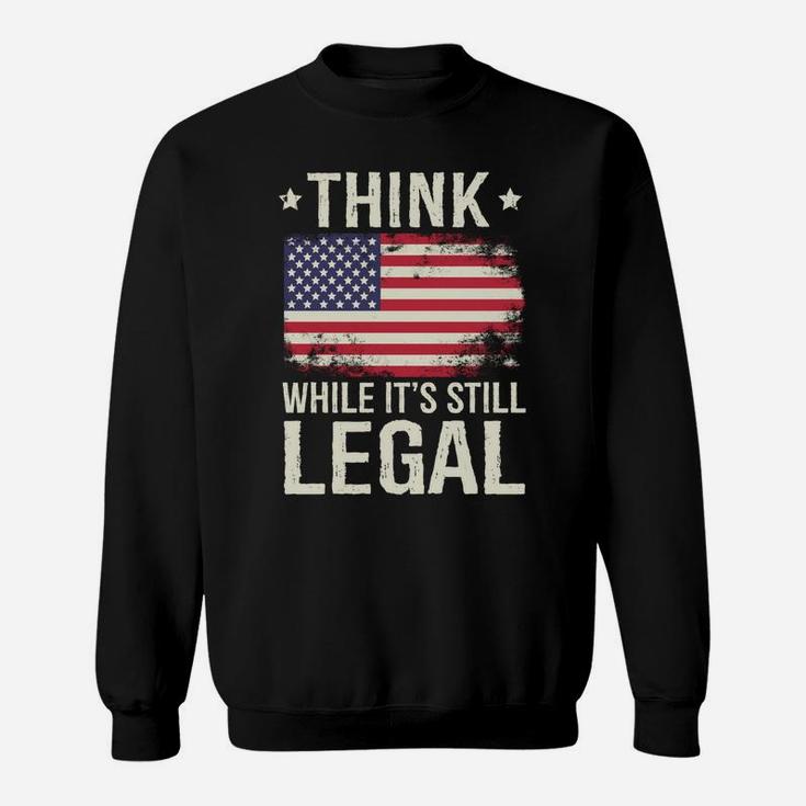 Think While It's Still Legal Usa Sweatshirt