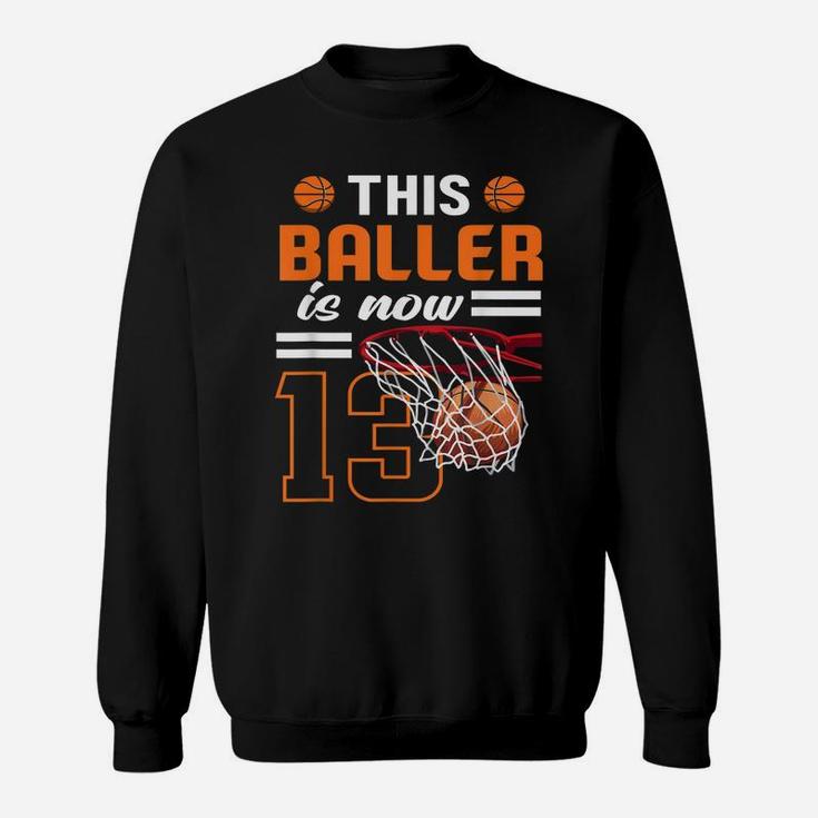 This Baller Is Now 13 Basketball Lover Funny 13Th Birthday Sweatshirt