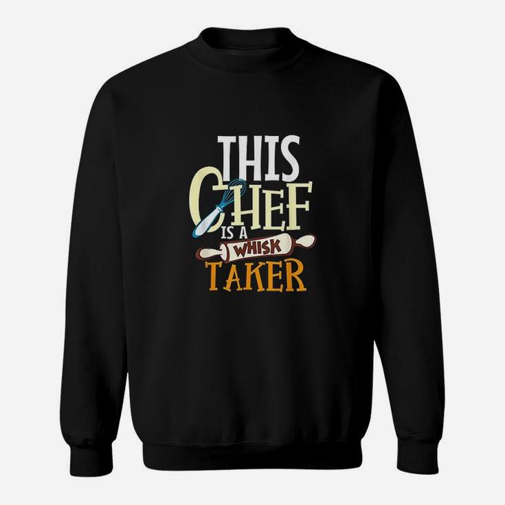 This Chef Is A Whisk Taker Sweatshirt