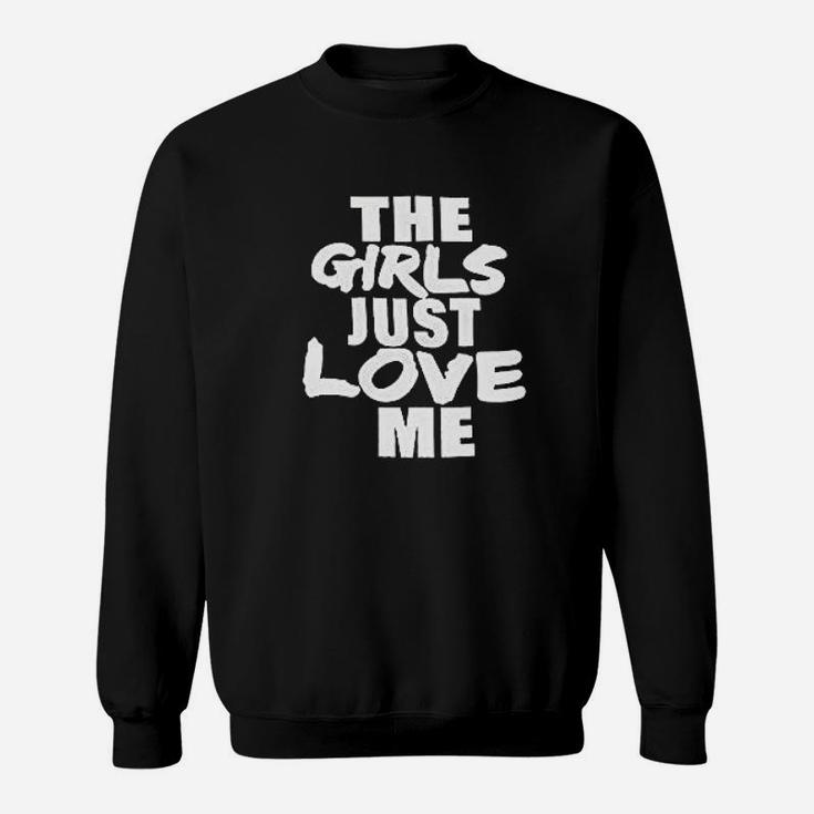 This Girls Just Love Me Sweatshirt