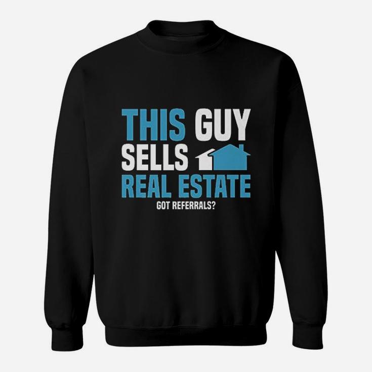 This Guy Sells Real Estate Agent Get Referrals Sweatshirt