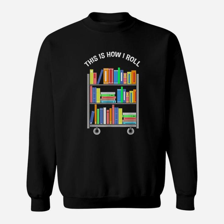 This Is How I Roll Book Librarian Sweatshirt