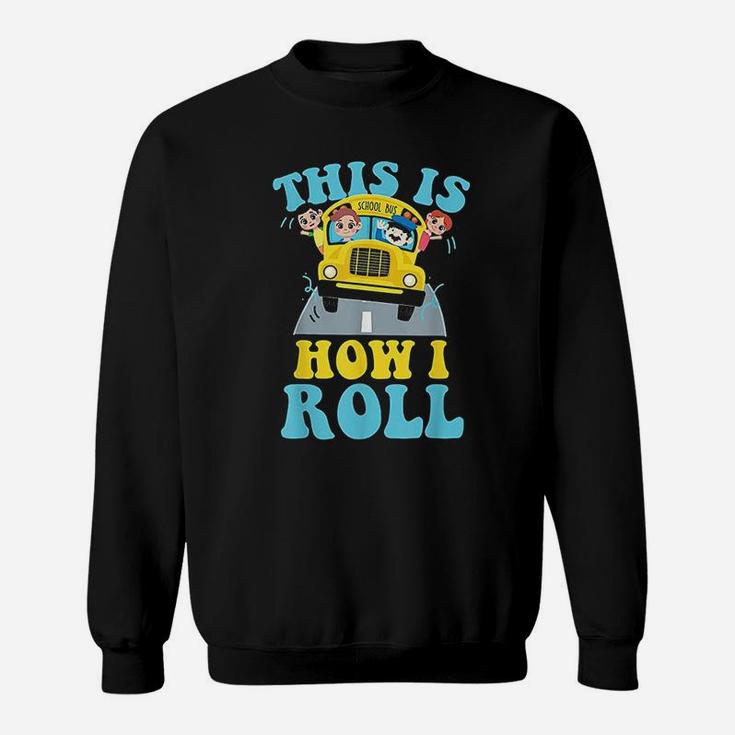 This Is How I Roll School Bus Driver Sweatshirt
