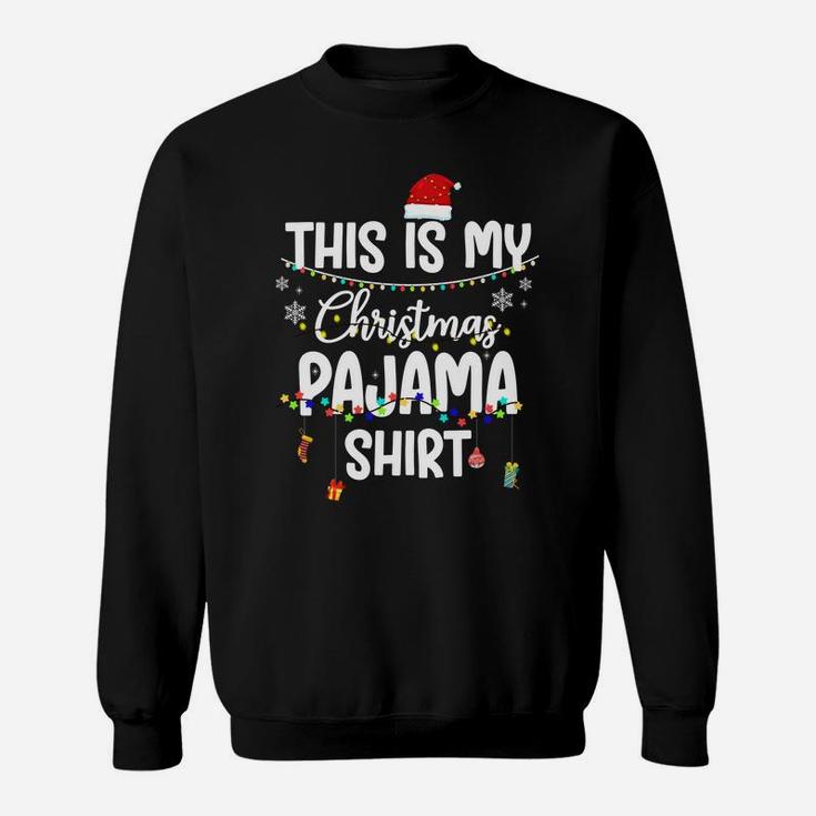 This Is My Christmas Pajama Shirt Xmas Lights Funny Holiday Sweatshirt Sweatshirt