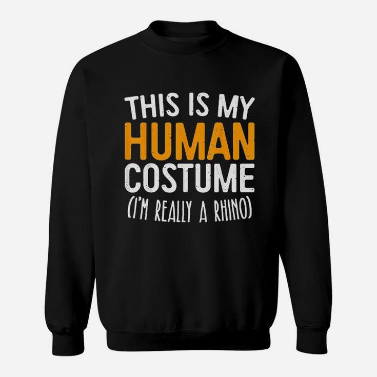 This Is My Human Costume Im Really A Rhino Sweatshirt