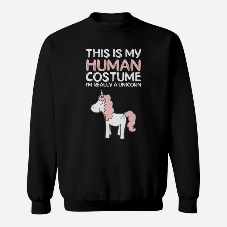 This Is My Human Costume I'm Really A Unicorn Sweatshirt