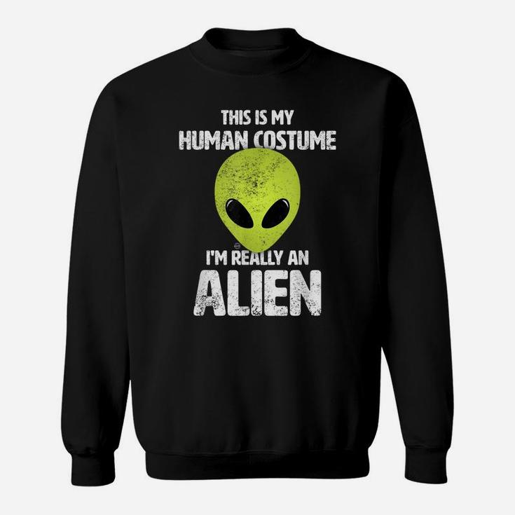 This Is My Human Costume I'm Really An Alien Funny Ufo Sweatshirt