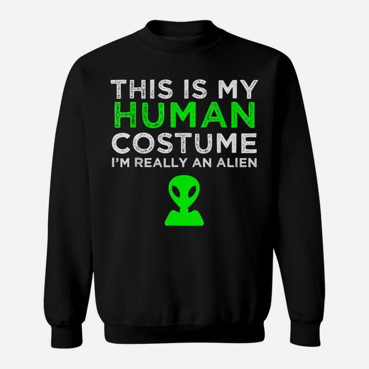 This Is My Human Costume I'm Really An Alien Sweatshirt