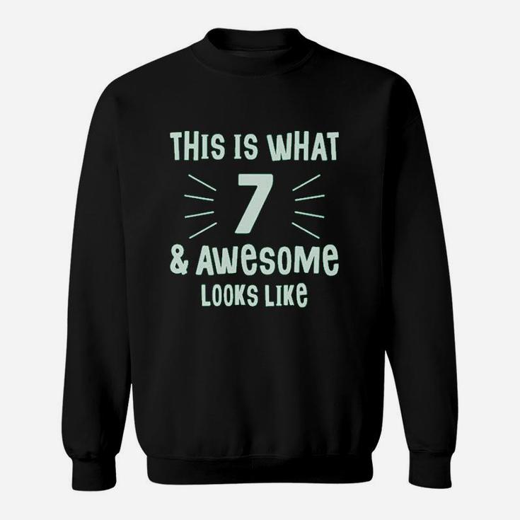 This Is What 7 And Awesome Looks Like 7 Year Old Birthday Sweatshirt