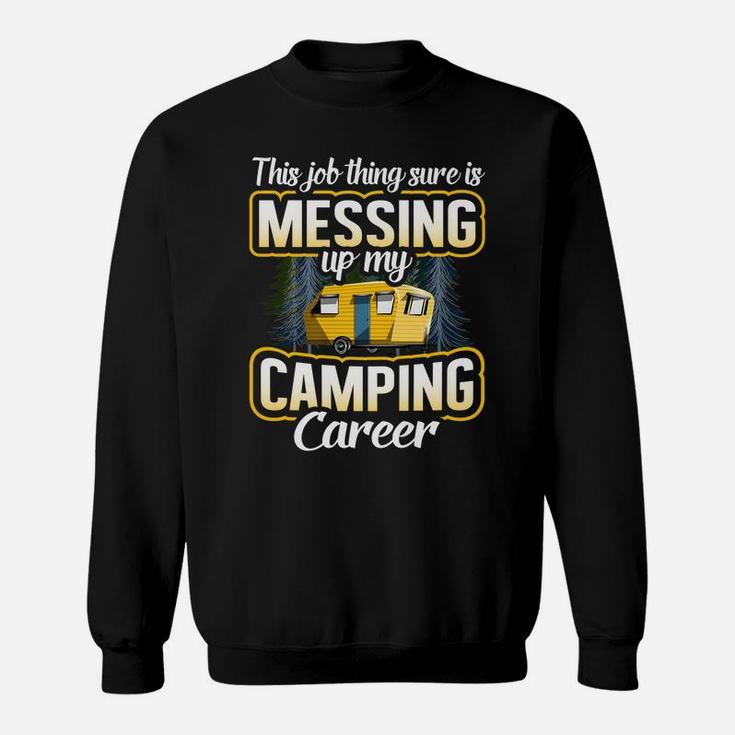 This Job Thing Sure Is Messing Up My Camping Career Outdoors Sweatshirt