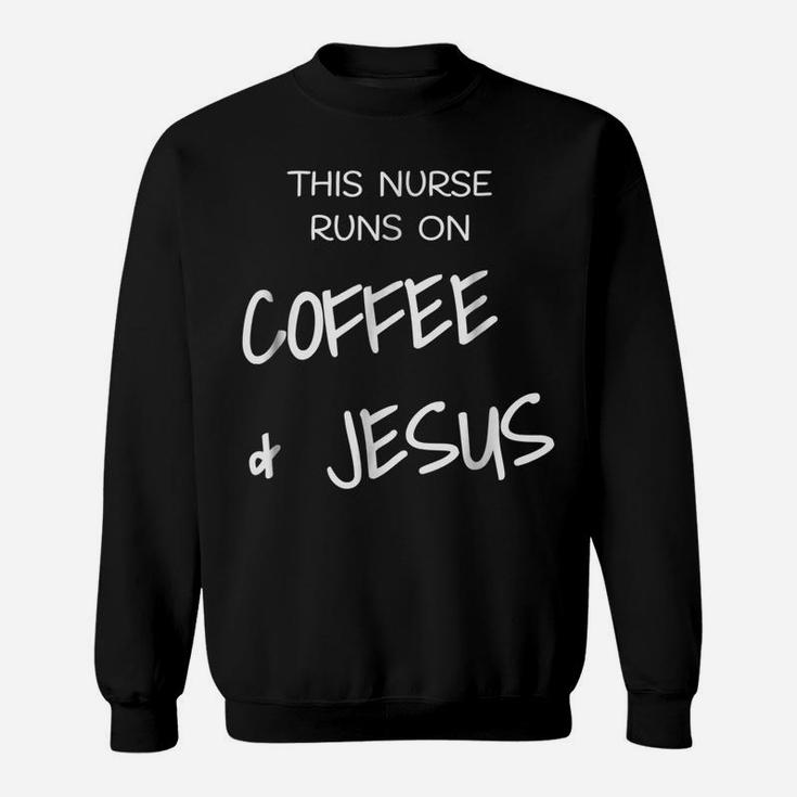 This Nurse Runs On Coffe & Jesus Rn Lpn Christian T Shirt Sweatshirt