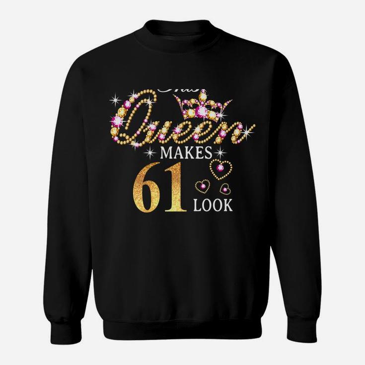 This Queen Makes 61 Look Fabulous 61St Birthday Queen B-Day Sweatshirt