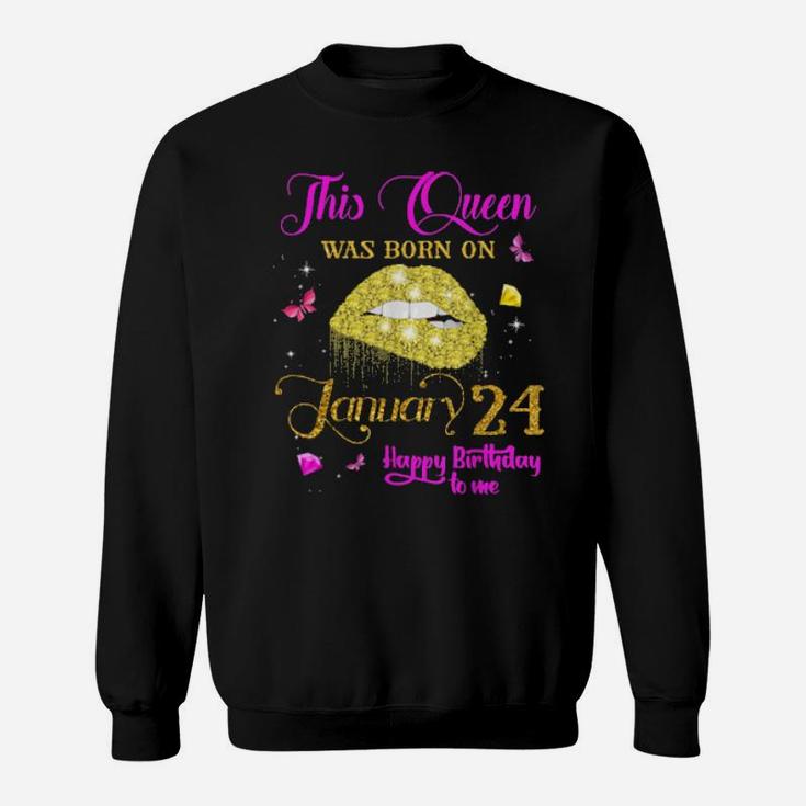 This Queen Was Born On January 24 Happy Birthday To Me Sweatshirt