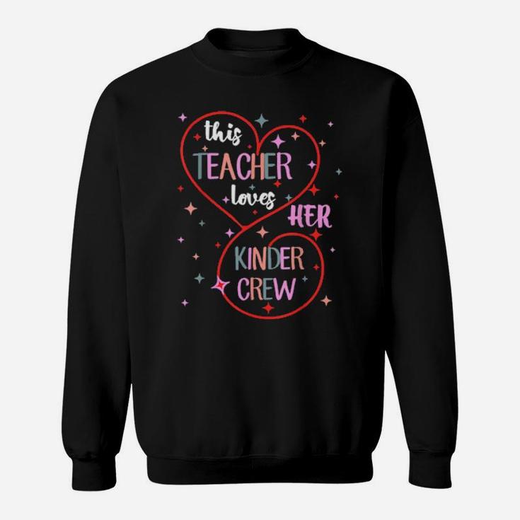 This Teacher Loves Her Kinder Crew Kindergarten Valentine Sweatshirt