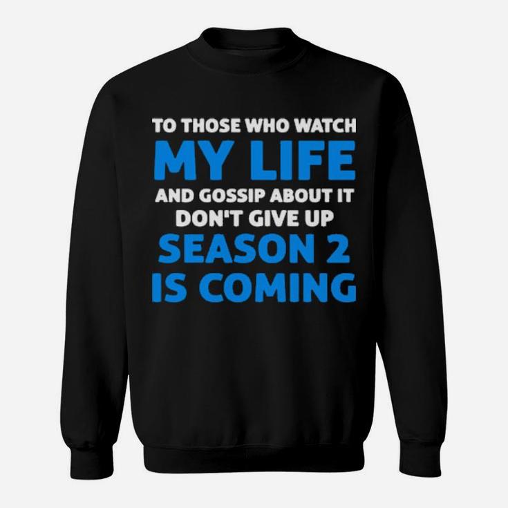To Those Who Watch My Life And Gossip About It Dont Give Up Sweatshirt