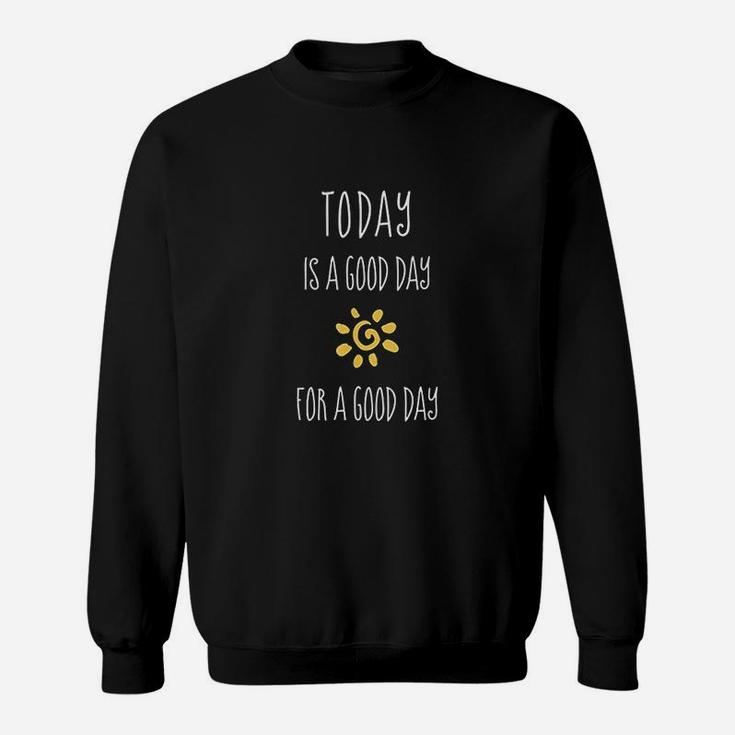 Today Is A Good Day Positive Affirmation Inspiration Quote Sweatshirt