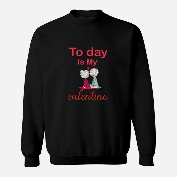 Today Is My Valentine Sweatshirt
