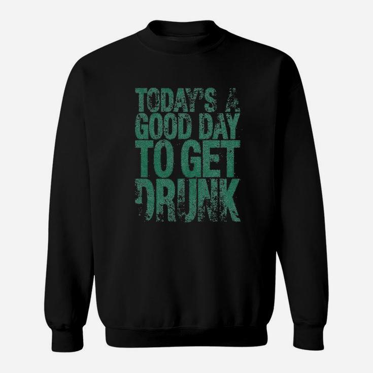 Today's A Good Day To Get Sweatshirt