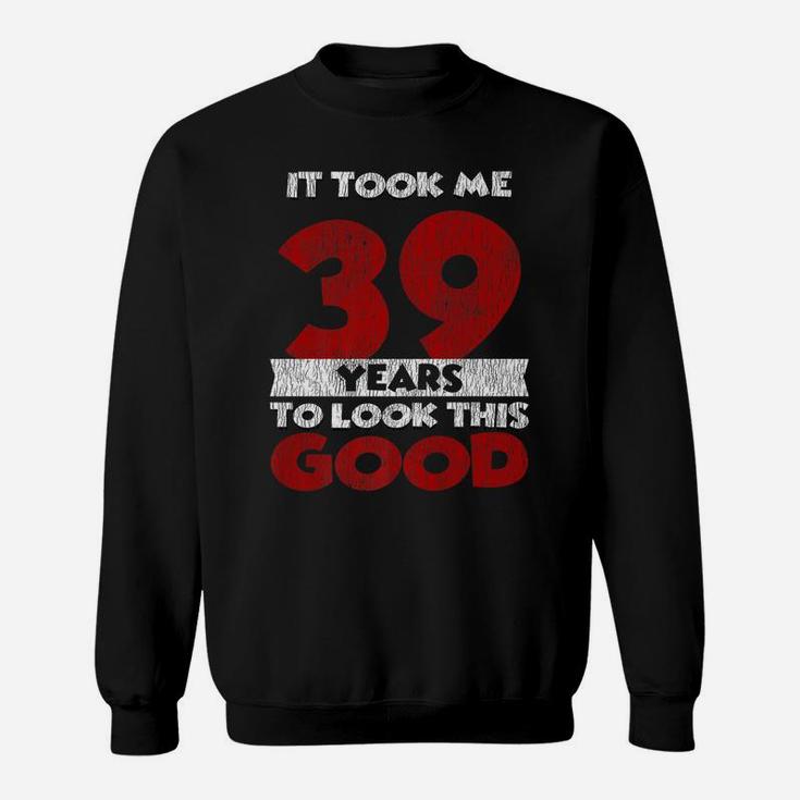 Took Me 39 Years To Look This Good 39Th Birthday Vintage Sweatshirt