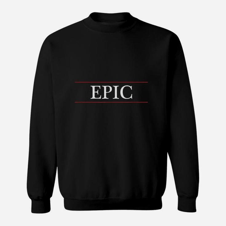 Top That Says  Epic On It  Graphic Sweatshirt