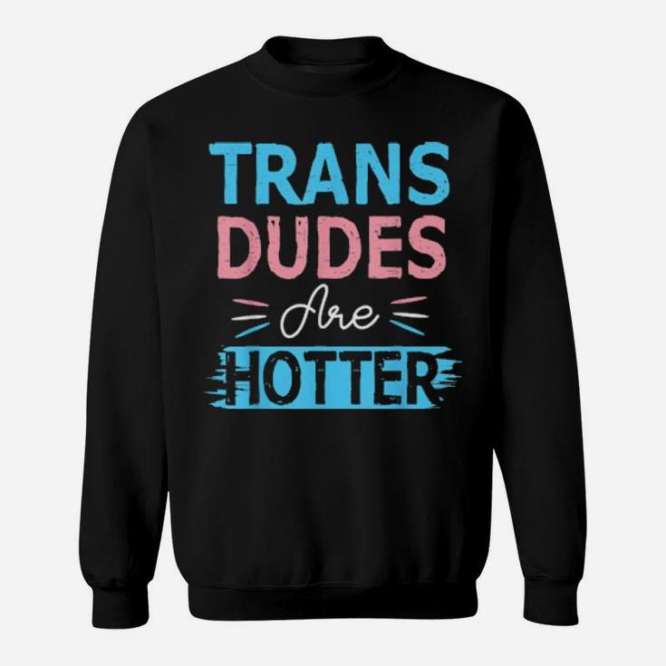 Trans Dudes Are Hotter Transgender Pride Lgbt Flag Sweatshirt