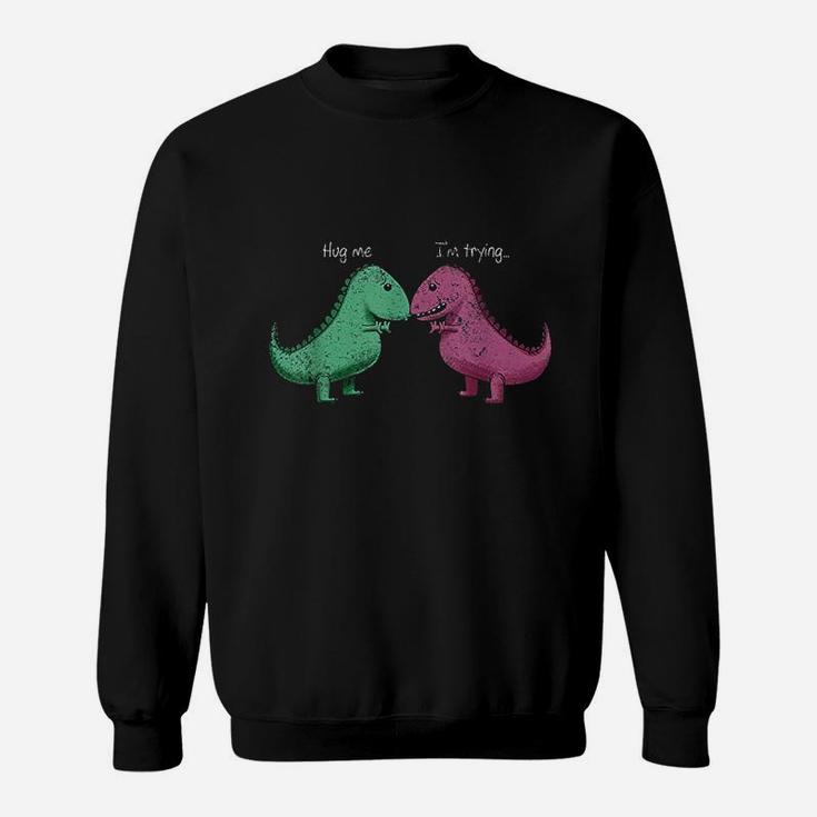 Trex Hug Me Im Trying Funny Dinosaur Pun Joke Humor Gift Sweatshirt