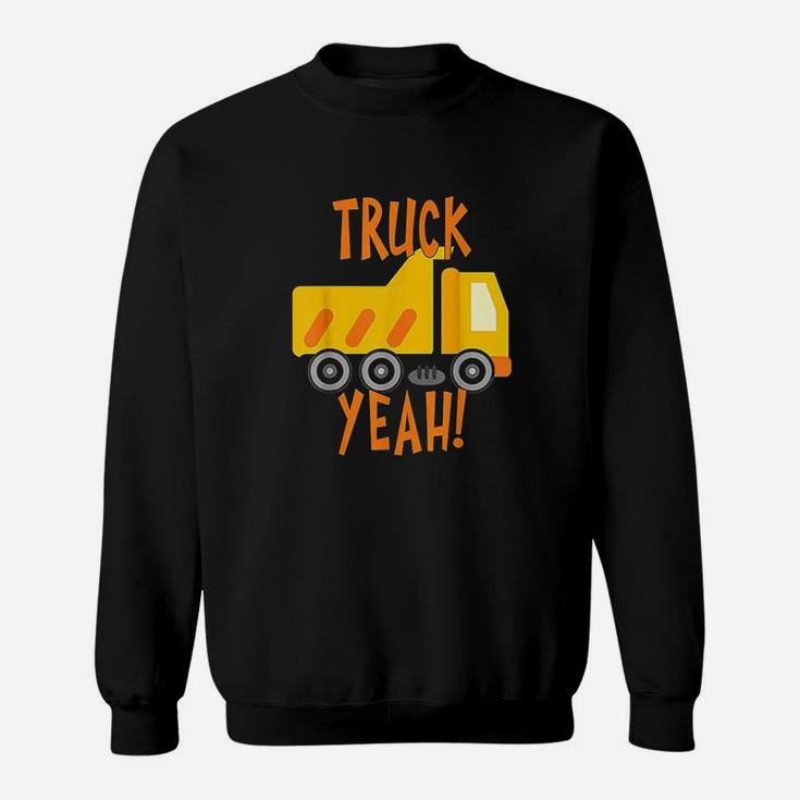 Truck Yeah Dump Truck Sweatshirt
