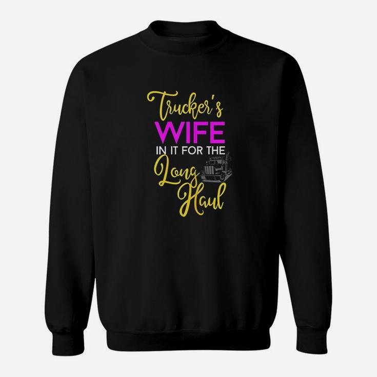 Trucker Wife Long Haul Gift Design For Truck Drivers Family Sweatshirt