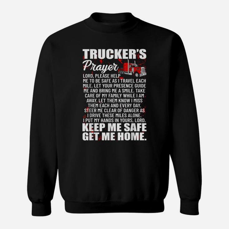 Truckers Prayer Keep Me Safe Get Me Home Hauler Truck Driver Sweatshirt