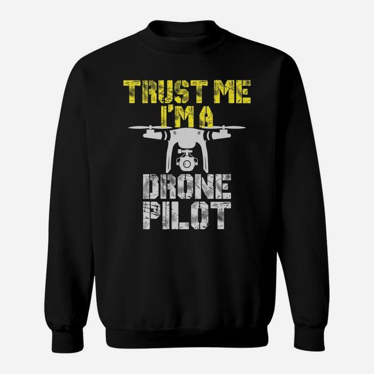 Trust Me I'm A Drone Pilot Funny Drone Sweatshirt