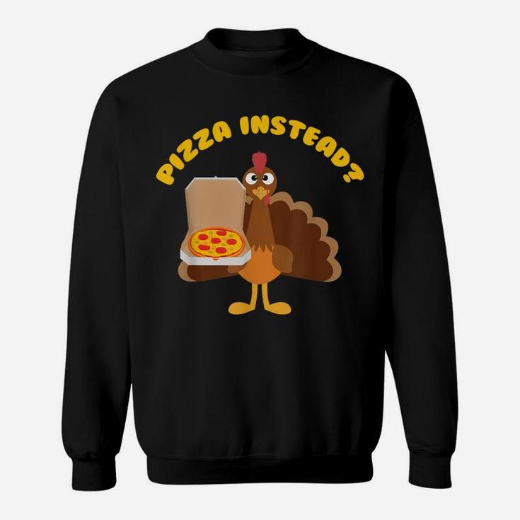 Turkey Lets Have Pizza Instead Funny Thanksgiving Gift Sweatshirt