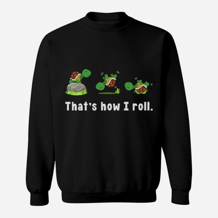 Turtle That's How I Roll Sweatshirt